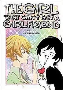 A blonde short-haired woman holds up a hand to black and white weebish girl with short dark hair holding a hear-tshaped flower. Letters read "The Girl That Can't Get A Girlfriend, Story and Art By Mieri Hiranashi."