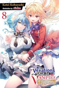 Cover for The Vexations of a Shut-In Vampire Princess, Volume 8 Light novel: A busty maid in a short shirt lays back in the lap of a young-looking blonde girl in red “military”-style uniform, also with a short skirt. They look at us, the maid salaciously, the blonde girl with anger, her mouth open in exclamation. 