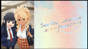 Title card for See You Tomorrow At The Food Court. Two girls look up at us, wearing two versions of the same school uniform. One girl in blue blazer and skirt with red tie, the other wearing a orange and red plaid skirt, blue blazer, both wear white blouses and smiles.