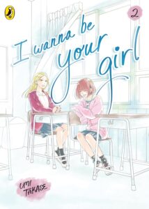 Cover of I Wanna Be Your Girl, Volume 2, Two young women in sweaters, one red, one pink over Japanese style school uniforms sit in a classroom. Curtains blow from open windows,