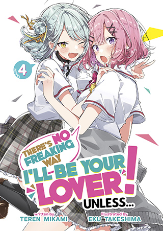Cover of There's No Freaking Way I'll Be Your Lover Unless...! Two girls embrace, looking out at us. One has pink hair with a crossed barrettes as decoration on the front, the other has silver-blue hair tied up with a gold ribbon. They both wear Japanese style school uniforms of white blouses with red piping, and gray plaid skirts.